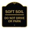 Signmission Outdoor-Grade Soft Soil Do Not Drive or Park, Black & Gold Aluminum Sign, 18" x 18", BG-1818-23517 A-DES-BG-1818-23517 - alternate 1
